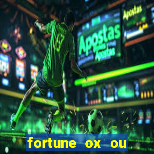 fortune ox ou fortune tiger